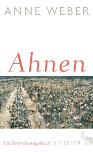 Anne Weber - Ahnen. Ein Zeitreisetagebuch   Cover: S. Fischer