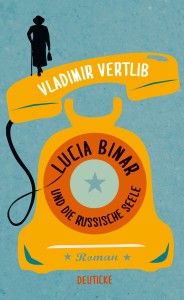 Vladimir Vertlib - Lucia Binar und die russische Seele   Cover: Zsolnay und Deuticke