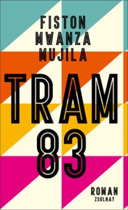 Fiston Mwanza Mujila - Tram 83 Cover: Zsolnay